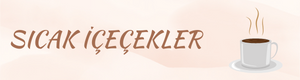 SICAK İÇECEKLER